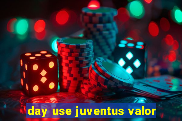 day use juventus valor